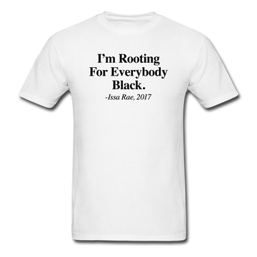 I'm Rooting For Everybody Black.