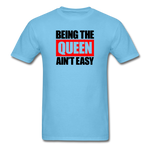 Being The Queen Ain't Easy - aquatic blue