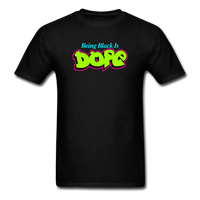 Being Black Is DOPE - black