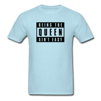 Being The Queen Ain't Easy - powder blue