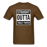Straight Outta Toilet Paper - brown