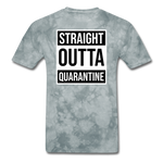 Straight Outta Quarantine - grey tie dye