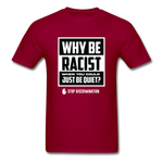 Why Be Racist - dark red