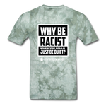 Why Be Racist - military green tie dye
