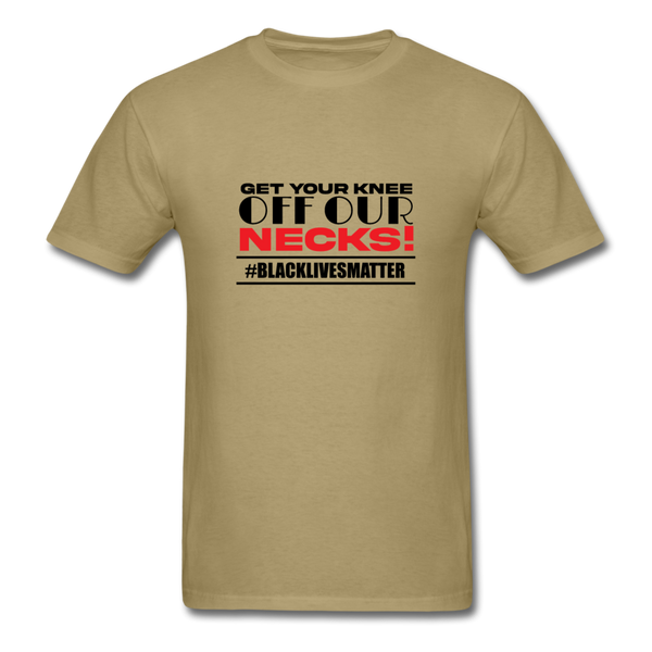 Get Your Knee Off Our Necks - khaki