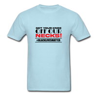 Get Your Knee Off Our Necks - powder blue
