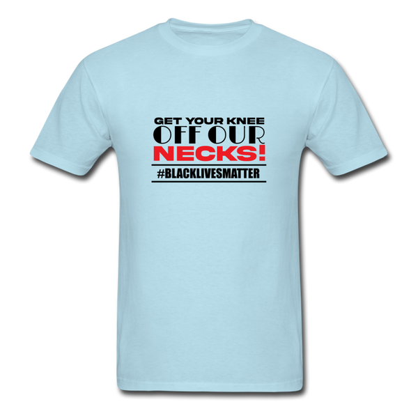 Get Your Knee Off Our Necks - powder blue