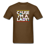 Cause I'm A Lady ! - brown