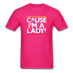 Cause I'm A Lady ! - fuchsia
