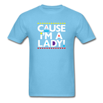 Cause I'm A Lady ! - aquatic blue