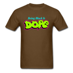 Being Black Is Dope - brown