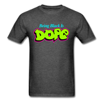 Being Black Is Dope - heather black