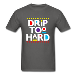 Drip Too Hard - charcoal