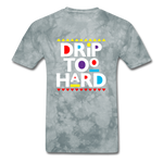 Drip Too Hard - grey tie dye