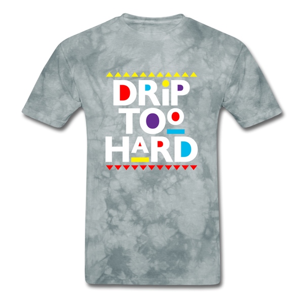 Drip Too Hard - grey tie dye