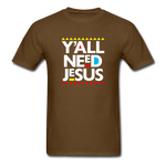 Y'All Need Jesus - brown