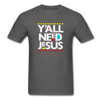 Y'All Need Jesus - charcoal