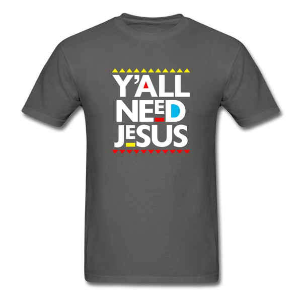 Y'All Need Jesus - charcoal