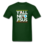 Y'All Need Jesus - forest green