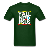 Y'All Need Jesus - forest green