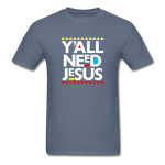 Y'All Need Jesus - denim