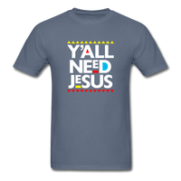 Y'All Need Jesus - denim