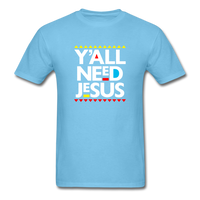 Y'All Need Jesus - aquatic blue